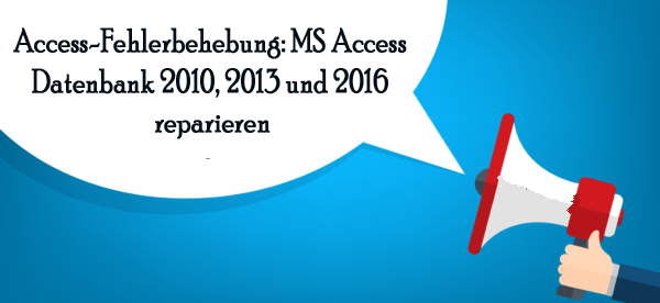 MS Access Datenbank 2010, 2013 und 2016 reparieren