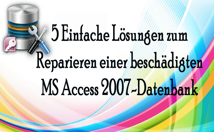 Reparieren einer beschädigten MS Access 2007-Datenbank