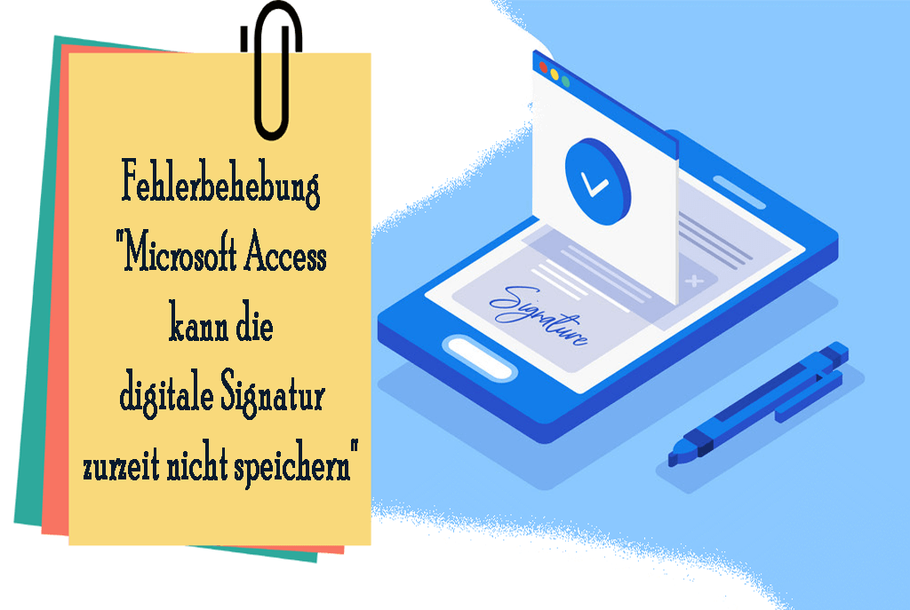 Fehlerbehebung "Microsoft Access kann die digitale Signatur zurzeit nicht speichern"