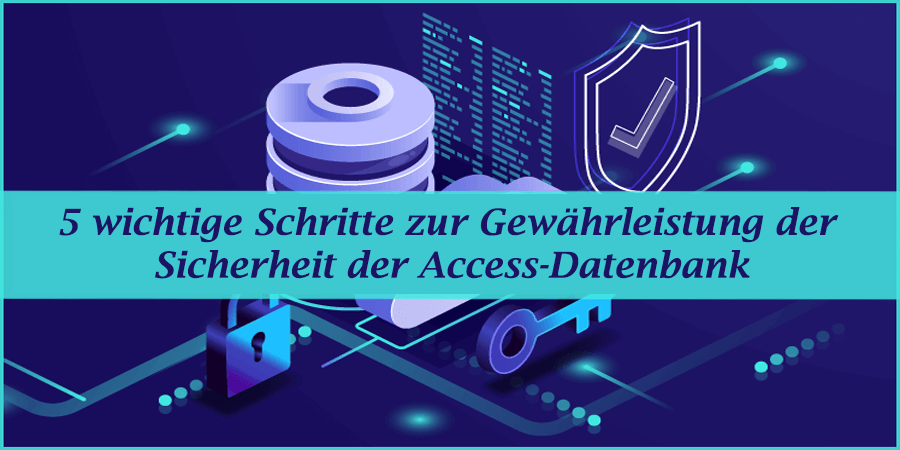 5 wichtige Schritte zur Gewährleistung der Sicherheit der Access-Datenbank