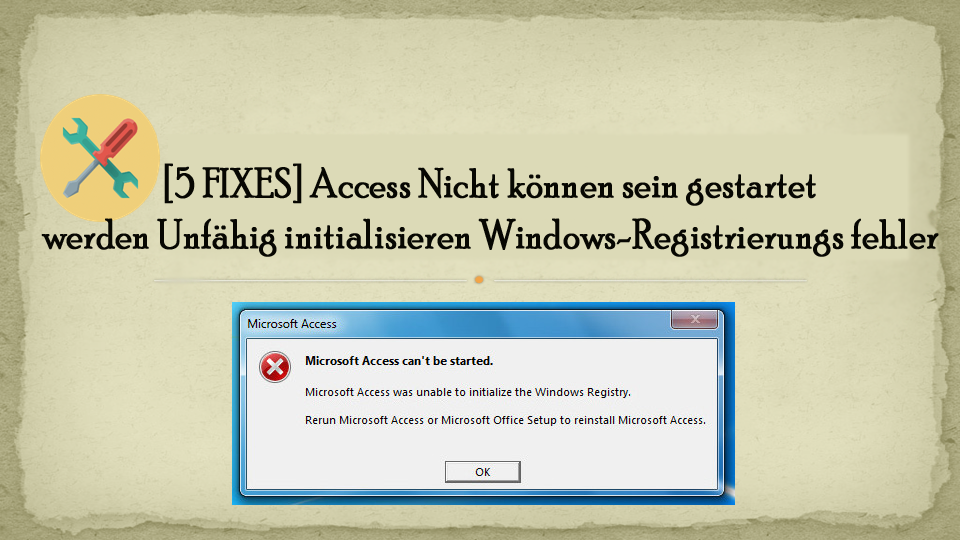 [5 FIXES] Access Nicht können sein gestartet werden Unfähig initialisieren Windows-Registrierungs fehler