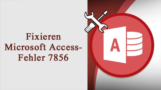 Fixieren Microsoft Access-Fehler 7856