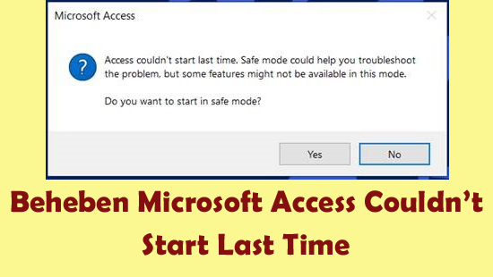 Beheben Microsoft Access Couldn’t Start Last Time